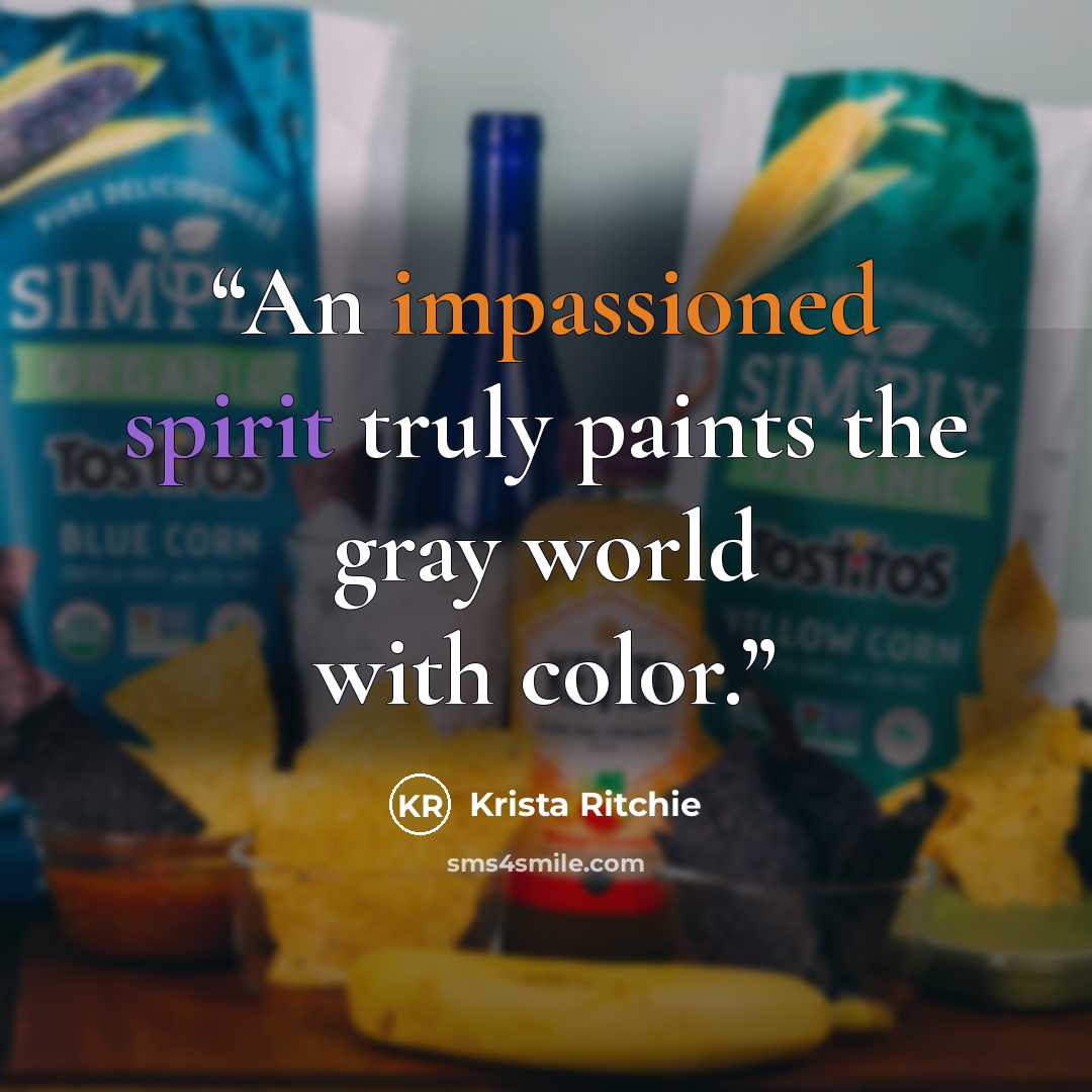 “An impassioned spirit truly paints the gray world with color.” quote by Krista Ritchie