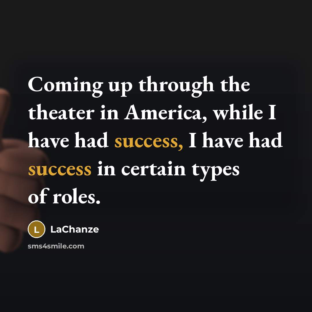 “Coming up through the theater in America, while I have…” quote by LaChanze