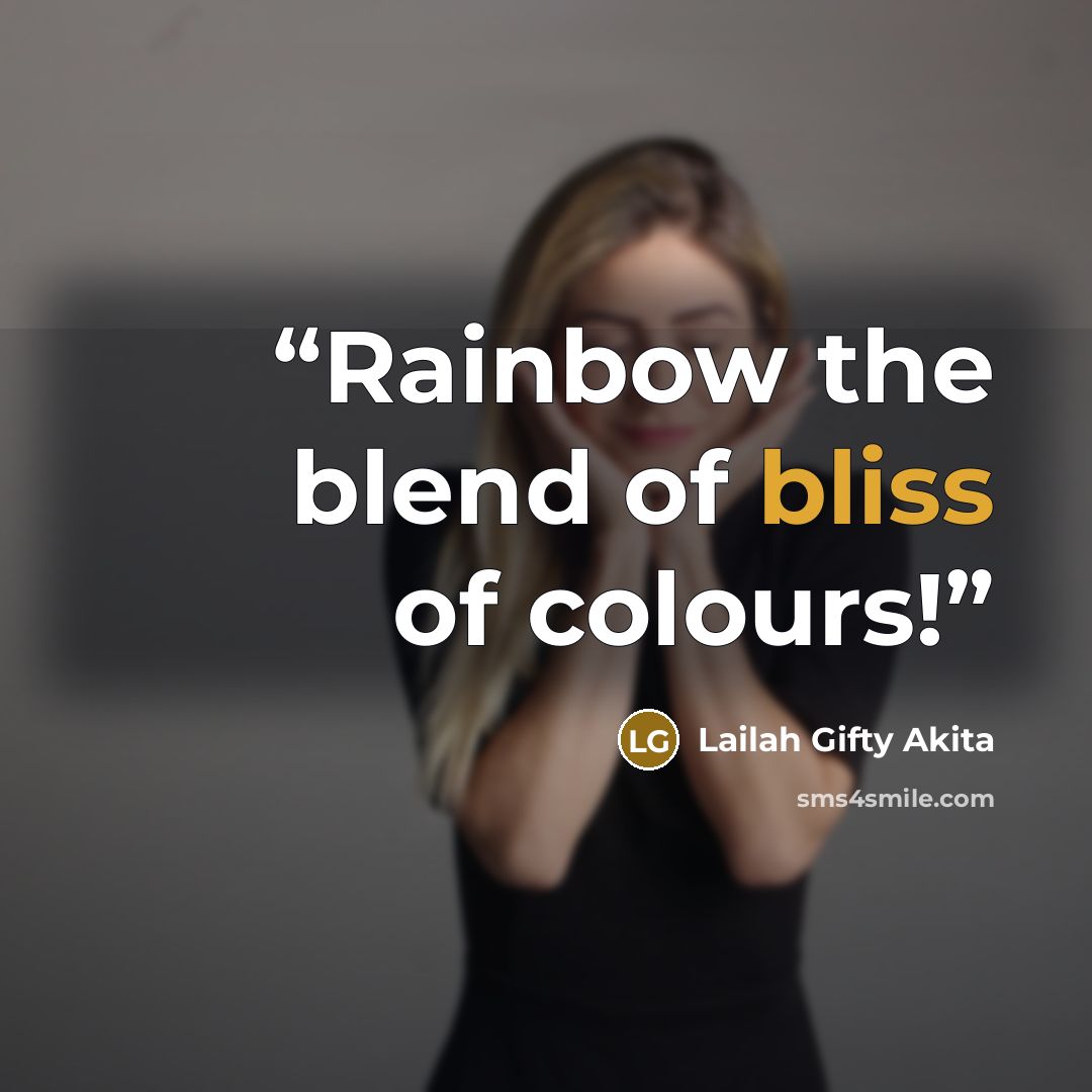 “Rainbow the blend of bliss of colours!” quote by Lailah Gifty Akita