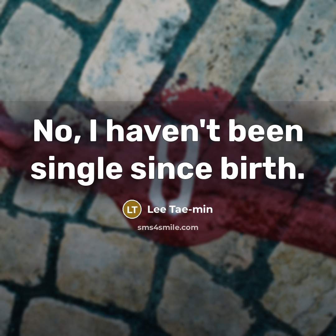 “No, I haven't been single since birth.…” quote by Lee Tae-min