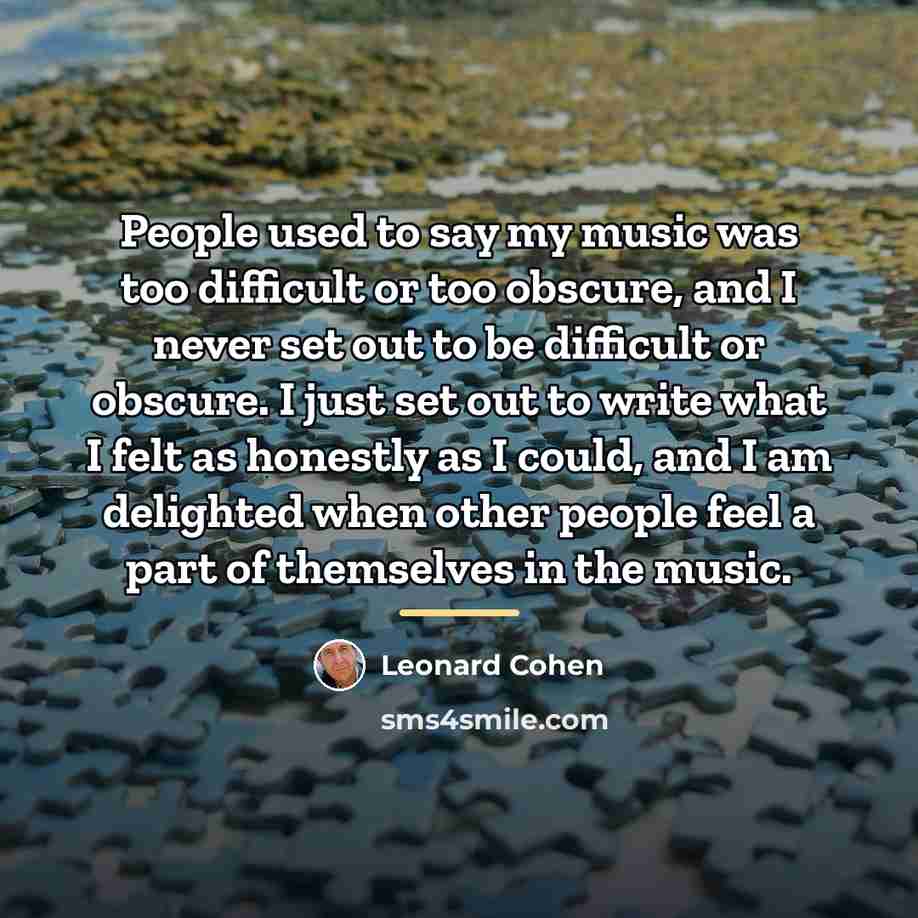 “People used to say my music was too difficult or…” quote by Leonard Cohen
