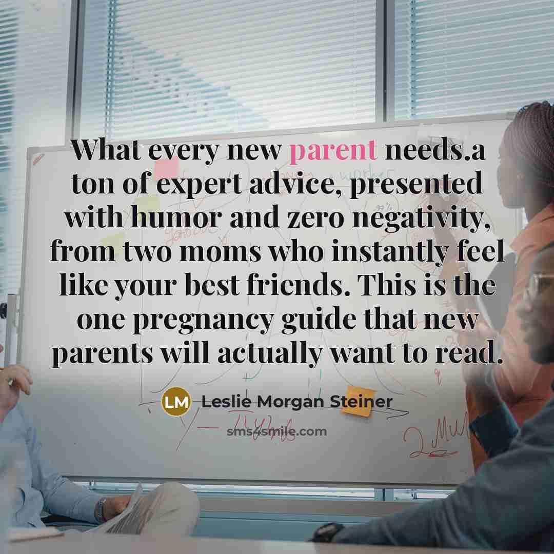 “What every new parent needs.a ton of expert advice, presented…” quote by Leslie Morgan Steiner