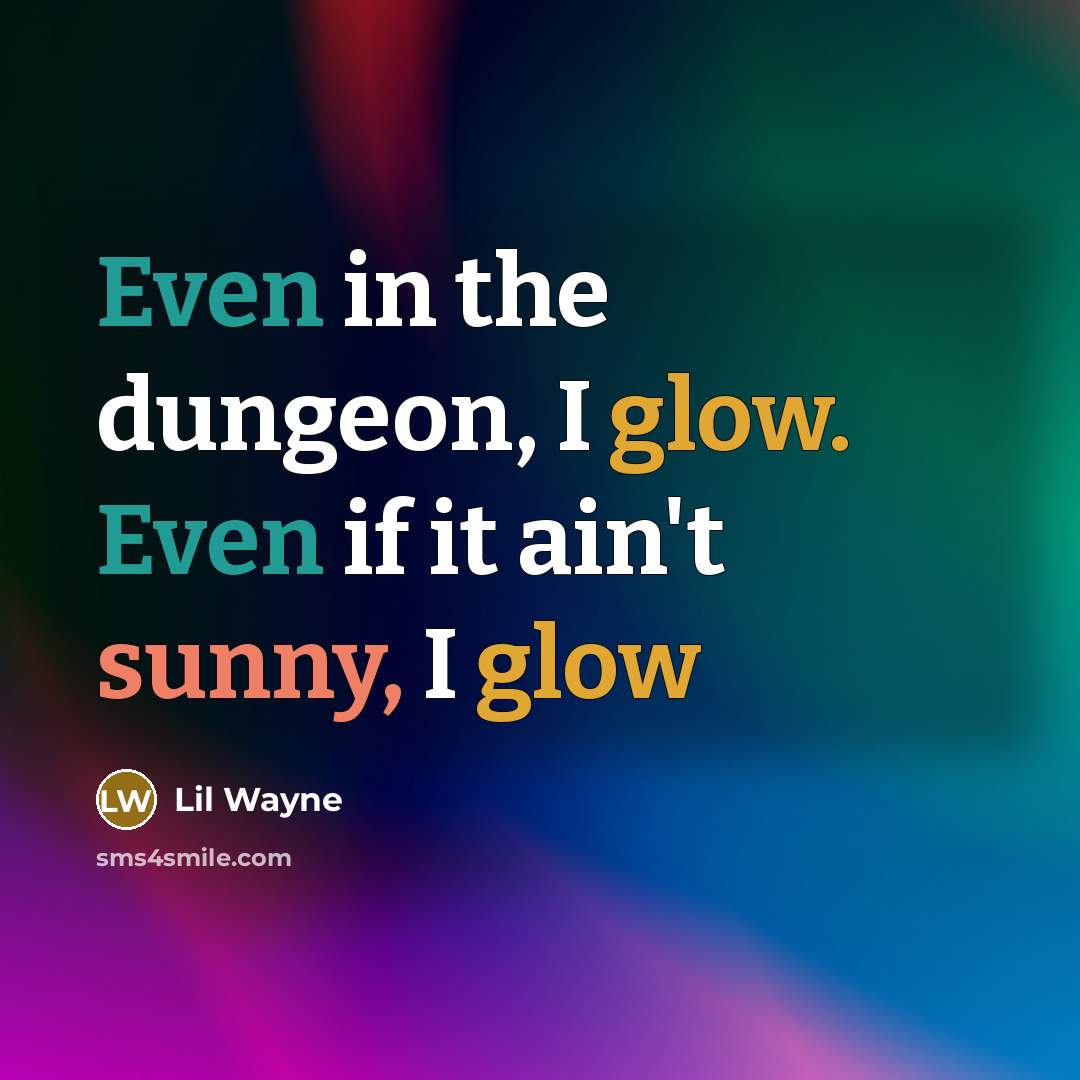 “Even in the dungeon, I glow. Even if it ain't…” quote by Lil Wayne