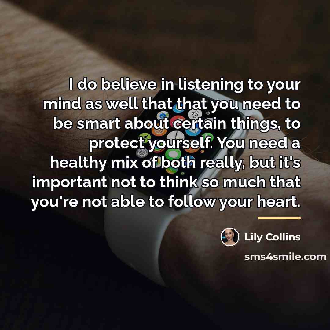 “I do believe in listening to your mind as well…” quote by Lily Collins