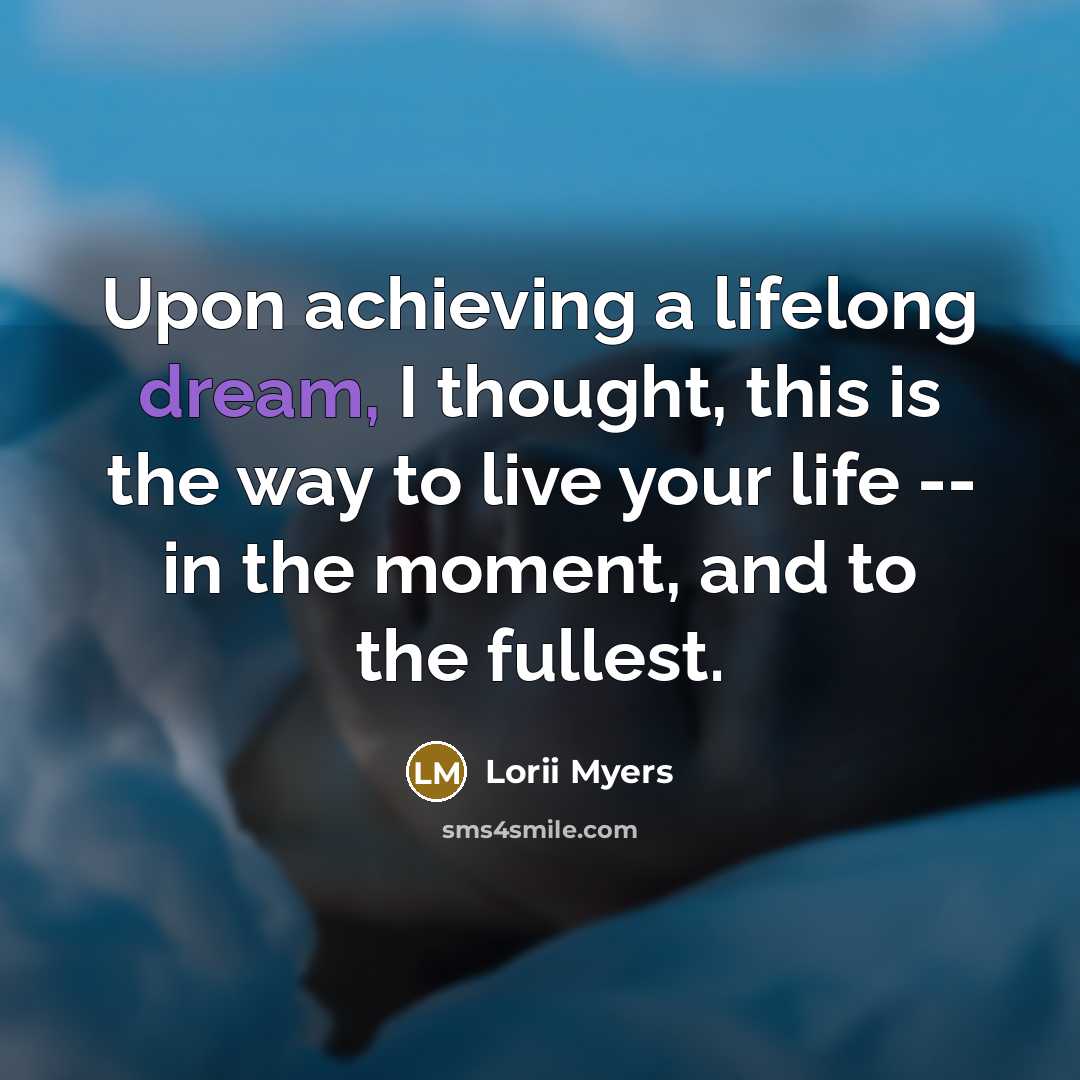 “Upon achieving a lifelong dream, I thought, this is the…” quote by Lorii Myers