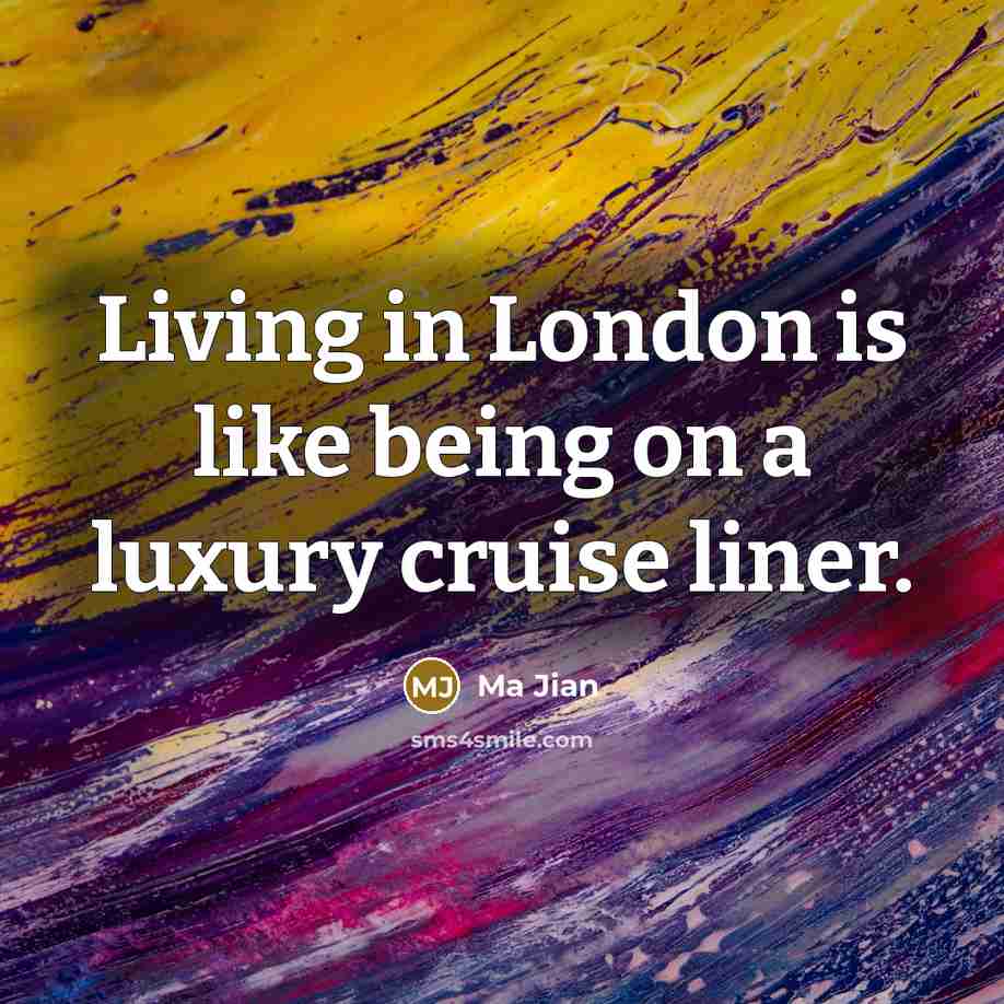 “Living in London is like being on a luxury cruise…” quote by Ma Jian