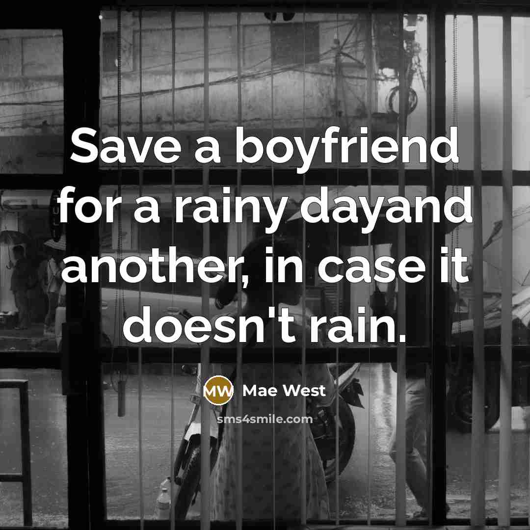 “Save a boyfriend for a rainy dayand another, in case…” quote by Mae West