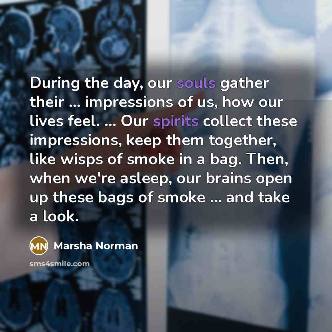“During the day, our souls gather their ... impressions of…” quote by Marsha Norman