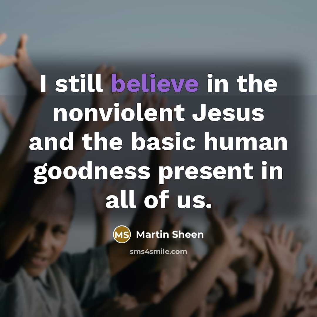 “I still believe in the nonviolent Jesus and the basic…” quote by Martin Sheen