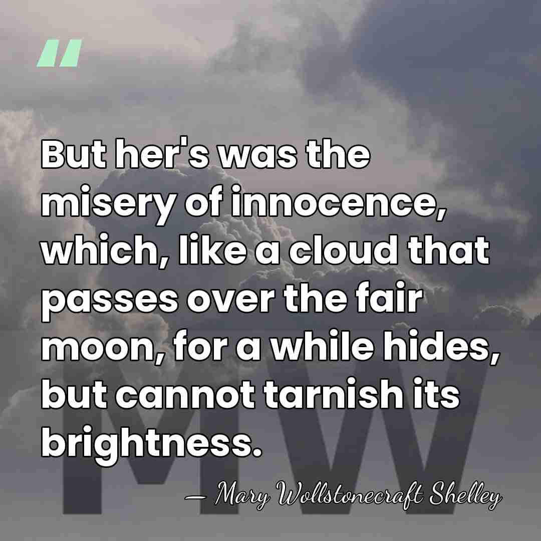 But her's was the misery of innocence, which, like a cloud that&hellip; - Mary Wollstonecraft Shelley