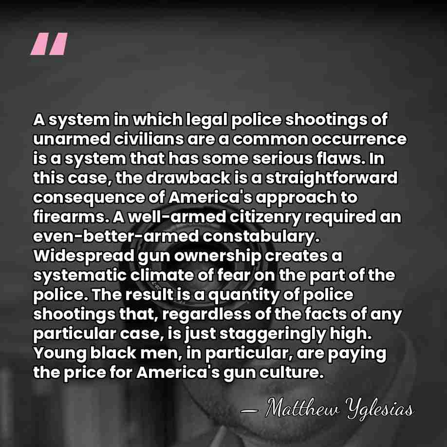 A system in which legal police shootings of unarmed civilians are a&hellip; - Matthew Yglesias