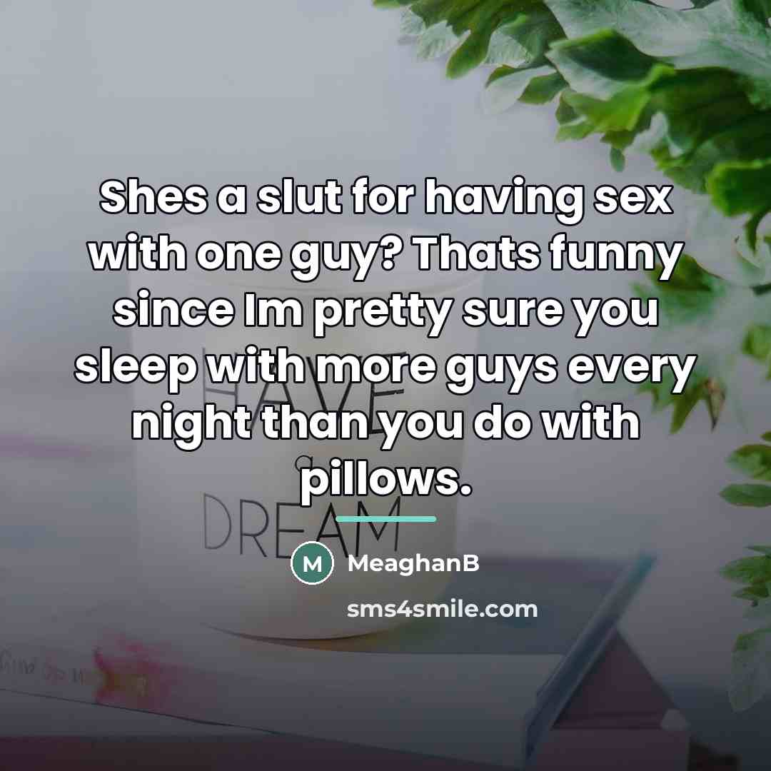 “Shes a slut for having sex with one guy? Thats…” quote by MeaghanB