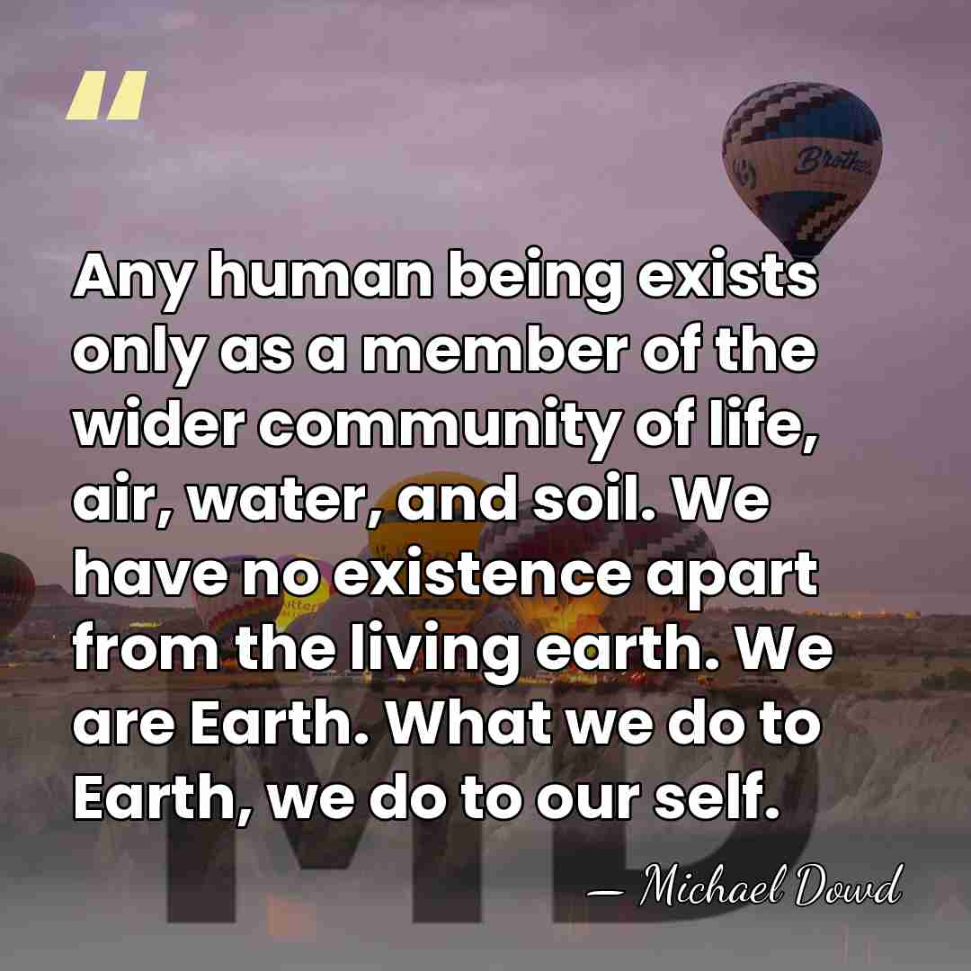 Any human being exists only as a member of the wider community&hellip; - Michael Dowd