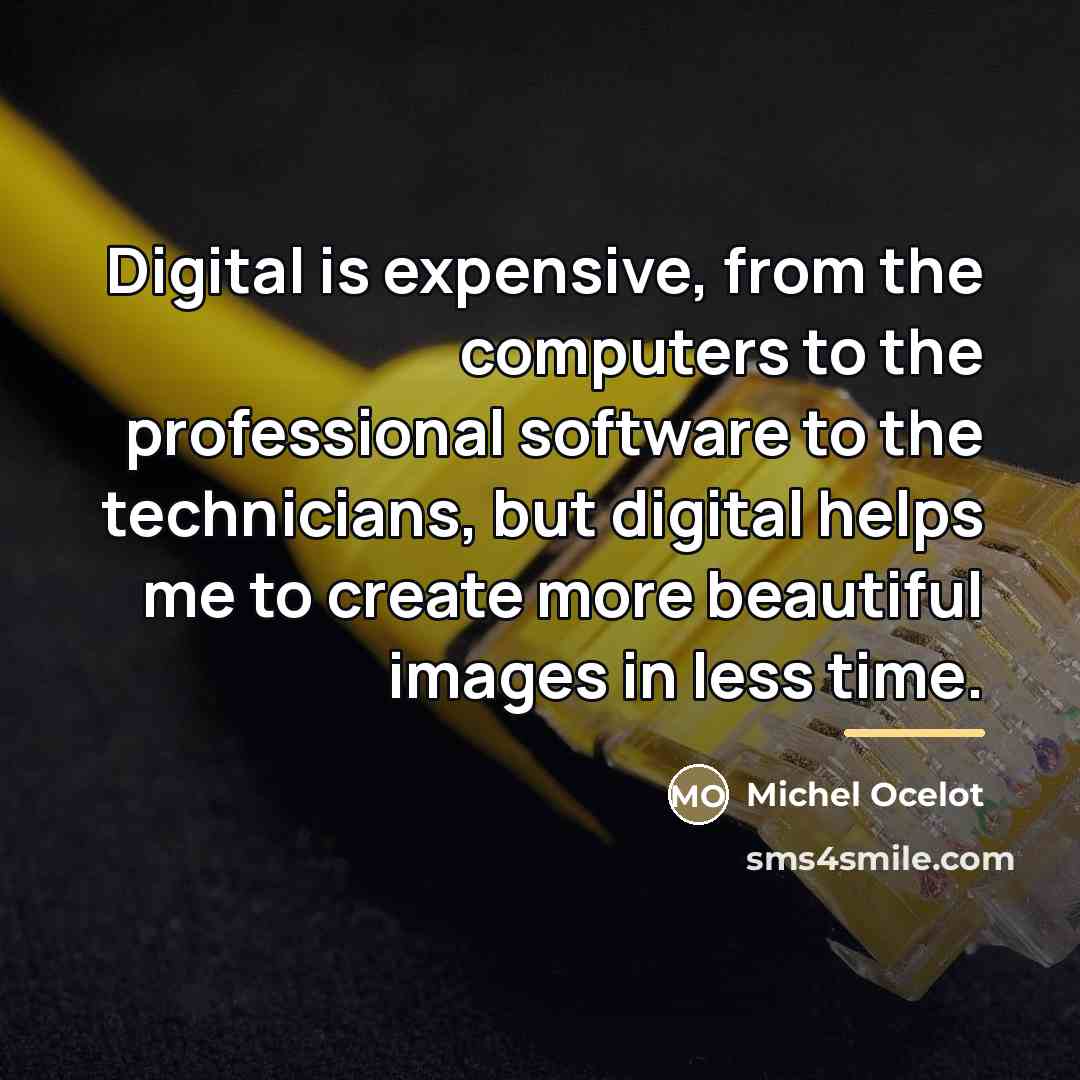 “Digital is expensive, from the computers to the professional software…” quote by Michel Ocelot