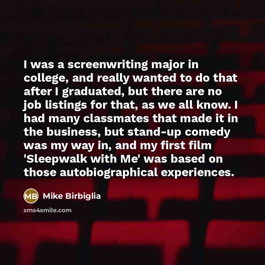 “I was a screenwriting major in college, and really wanted…” quote by Mike Birbiglia