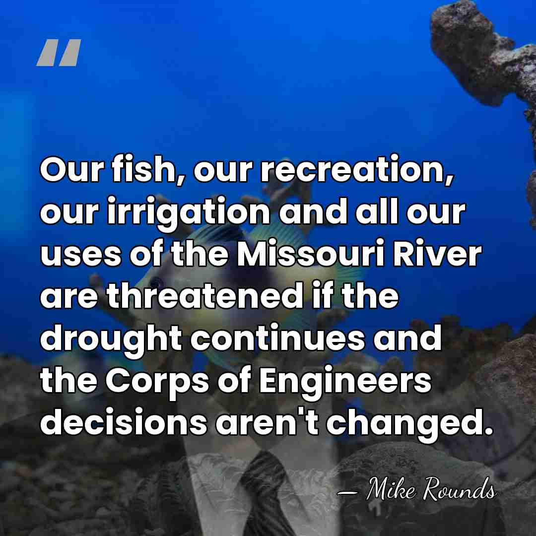 Our fish, our recreation, our irrigation and all our uses of the&hellip; - Mike Rounds