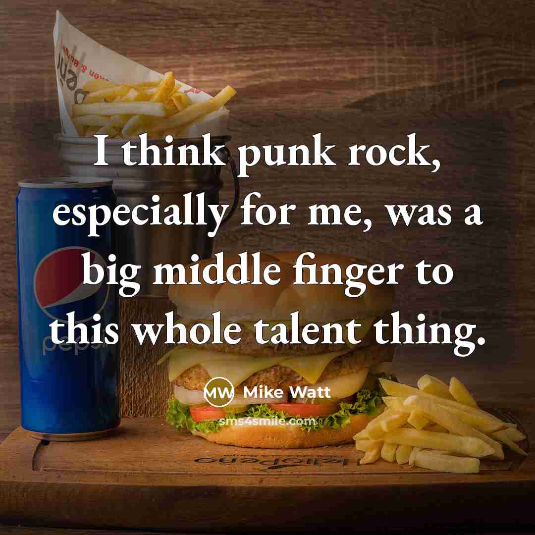 “I think punk rock, especially for me, was a big…” quote by Mike Watt