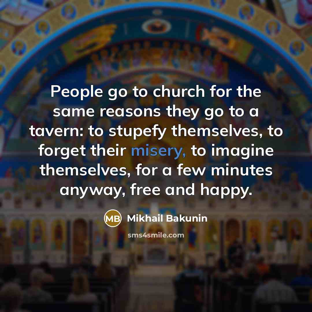 “People go to church for the same reasons they go…” quote by Mikhail Bakunin