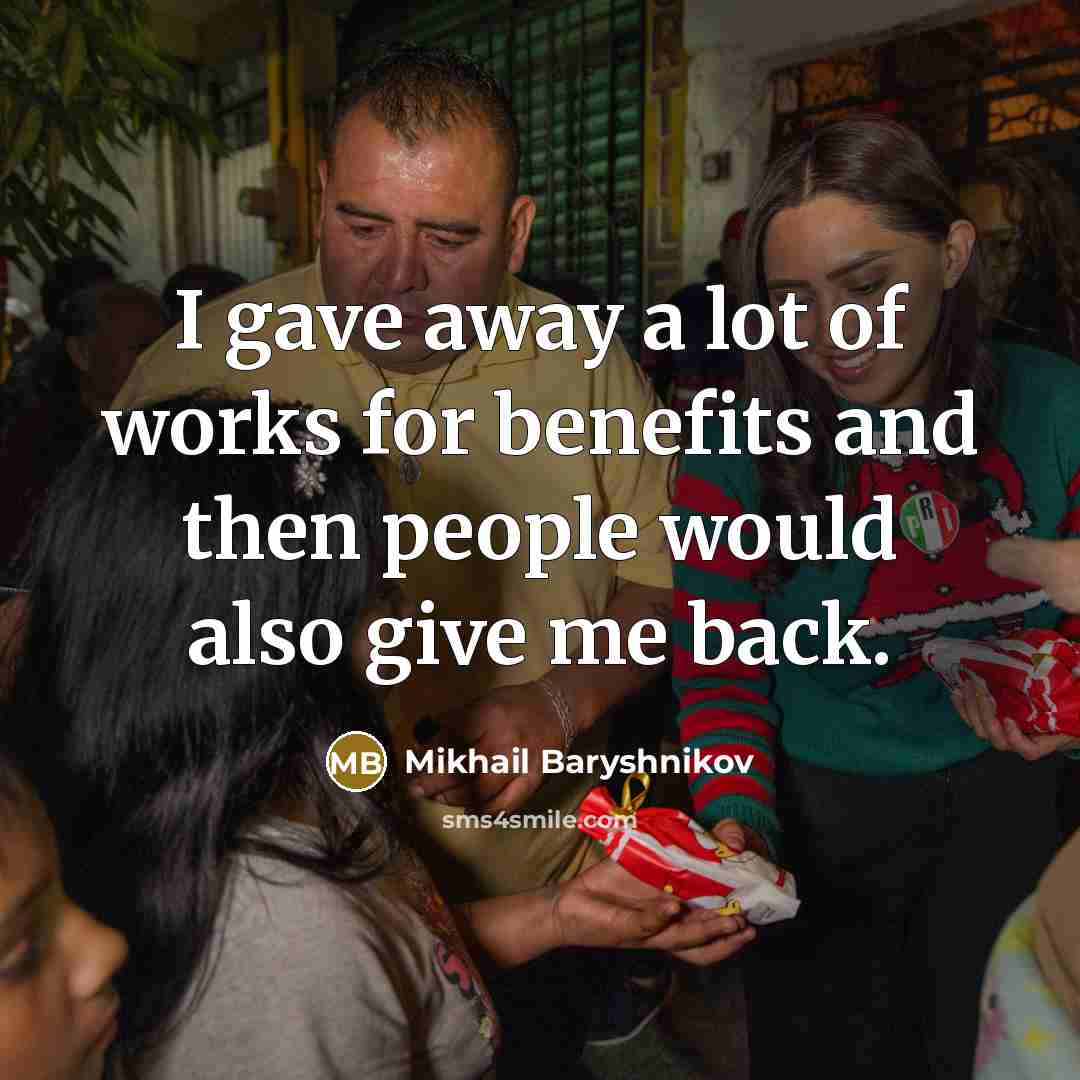 “I gave away a lot of works for benefits and…” quote by Mikhail Baryshnikov