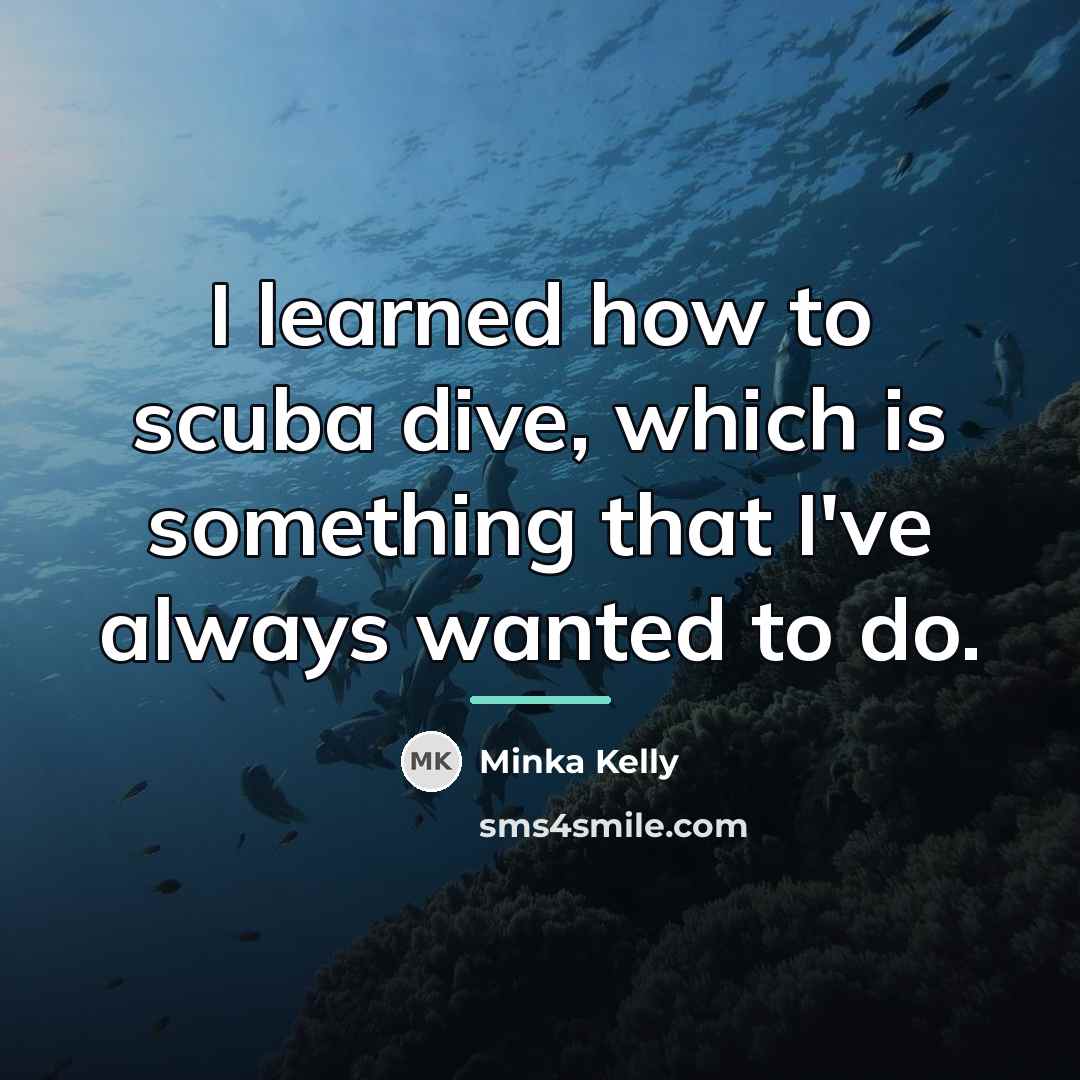 “I learned how to scuba dive, which is something that…” quote by Minka Kelly