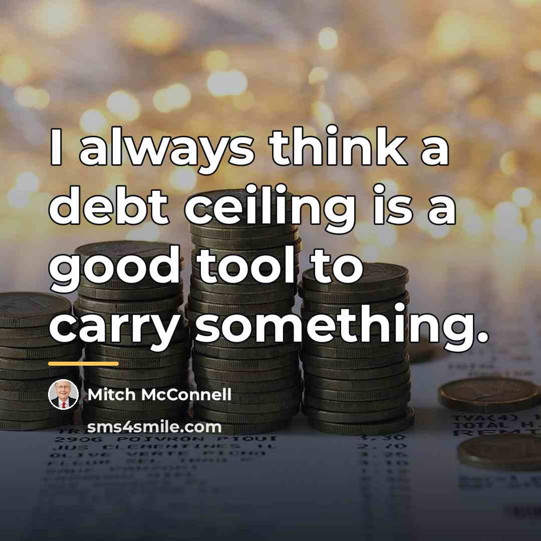 “I always think a debt ceiling is a good tool…” quote by Mitch McConnell