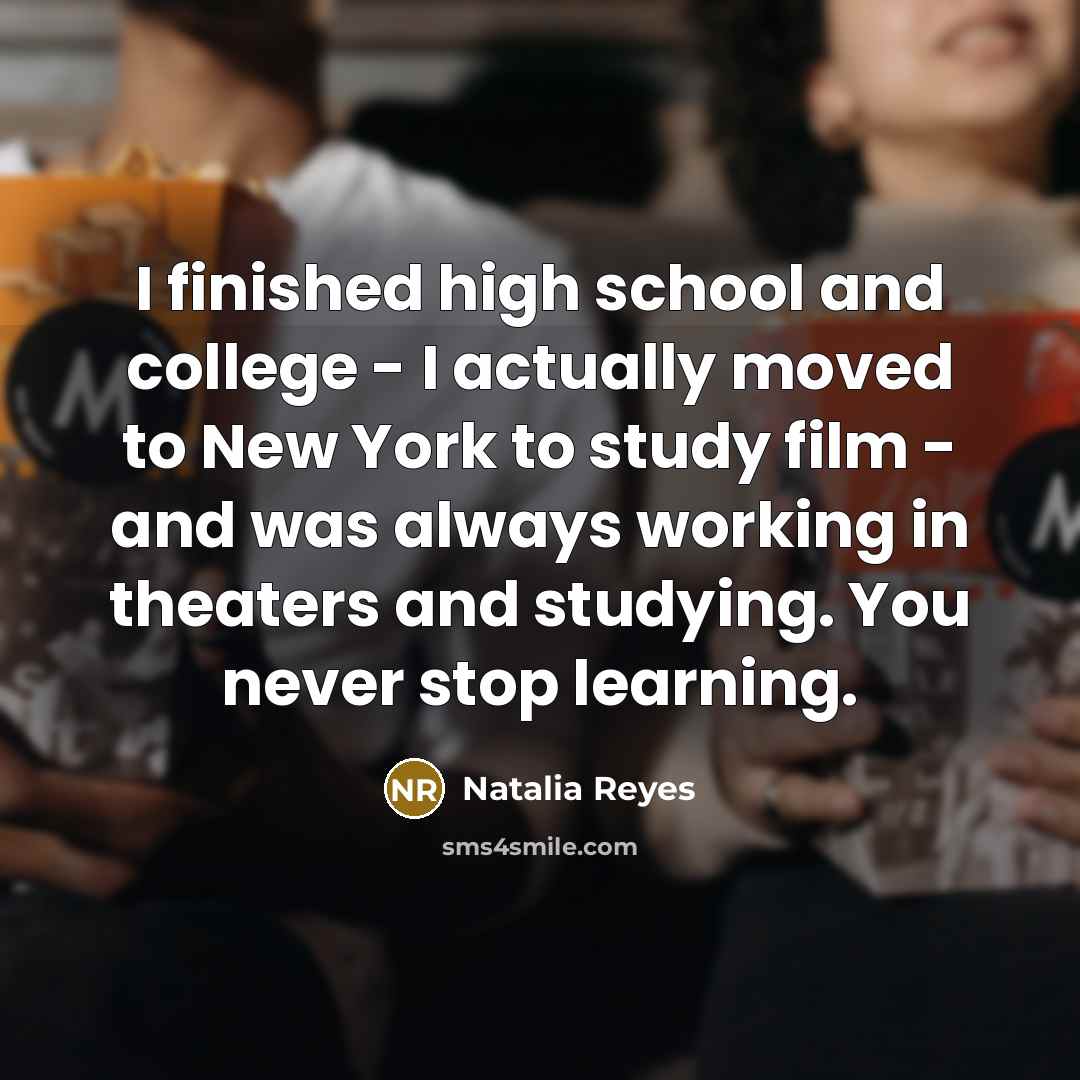 “I finished high school and college - I actually moved…” quote by Natalia Reyes