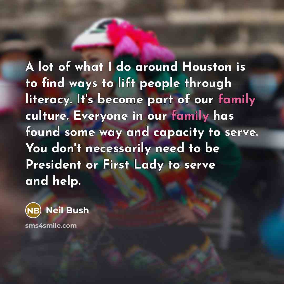 “A lot of what I do around Houston is to…” quote by Neil Bush