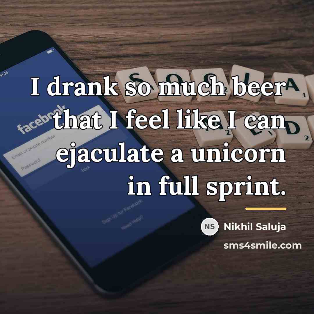 “I drank so much beer that I feel like I…” quote by Nikhil Saluja