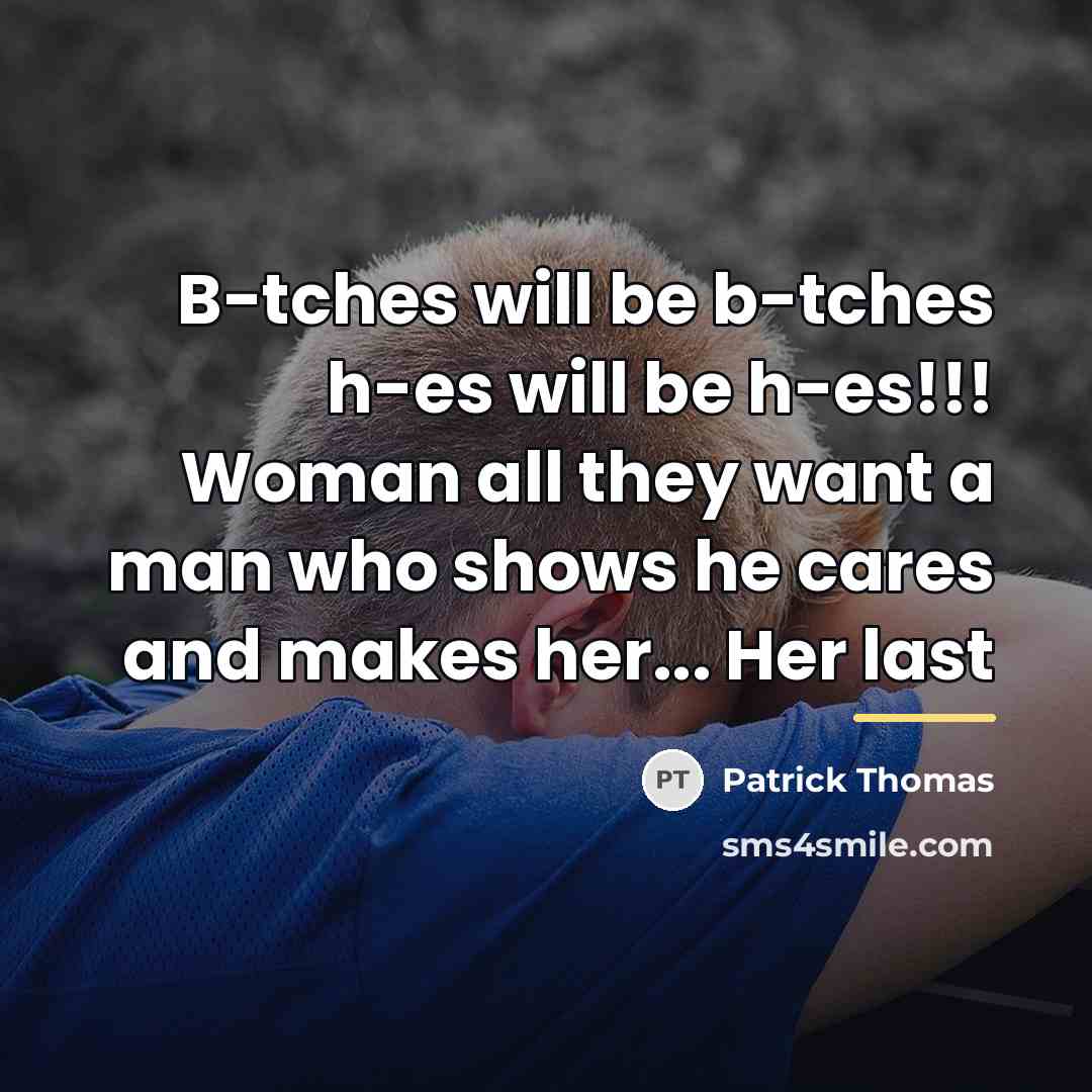 “B-tches will be b-tches h-es will be h-es!!! Woman all…” quote by Patrick Thomas