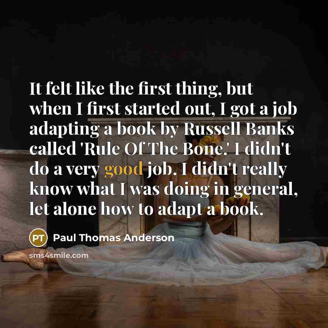 “It felt like the first thing, but when I first…” quote by Paul Thomas Anderson