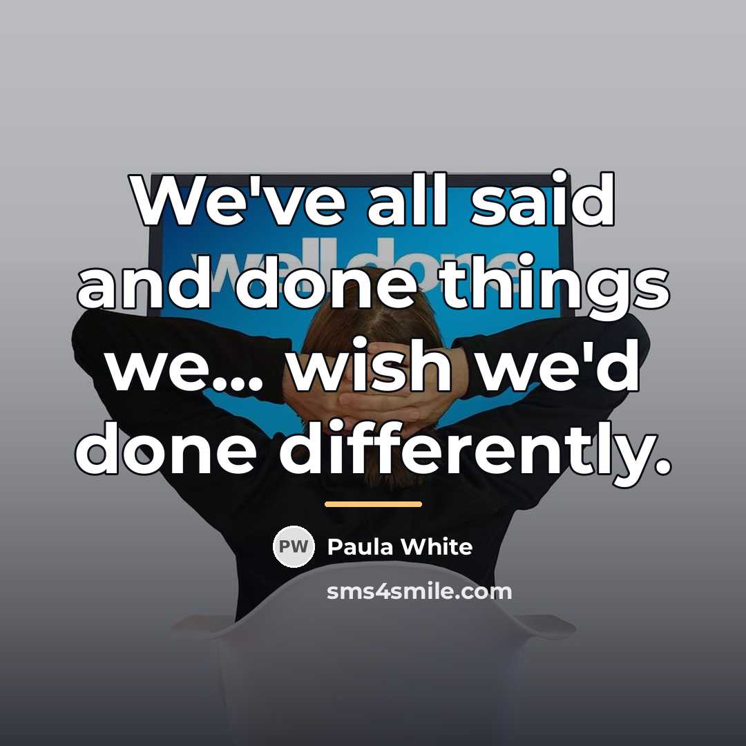 “We've all said and done things we... wish we'd done…” quote by Paula White