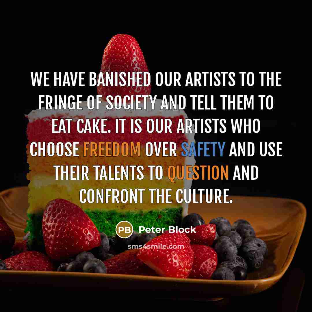 “We have banished our artists to the fringe of society…” quote by Peter Block