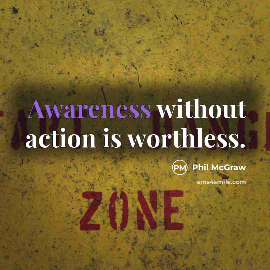 “Awareness without action is worthless.…” quote by Phil McGraw