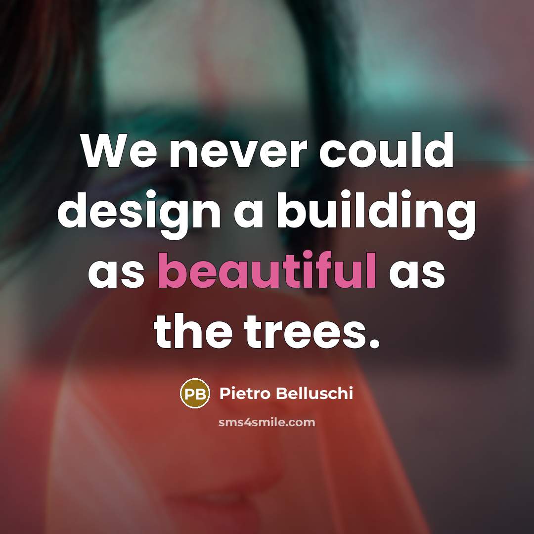“We never could design a building as beautiful as the…” quote by Pietro Belluschi