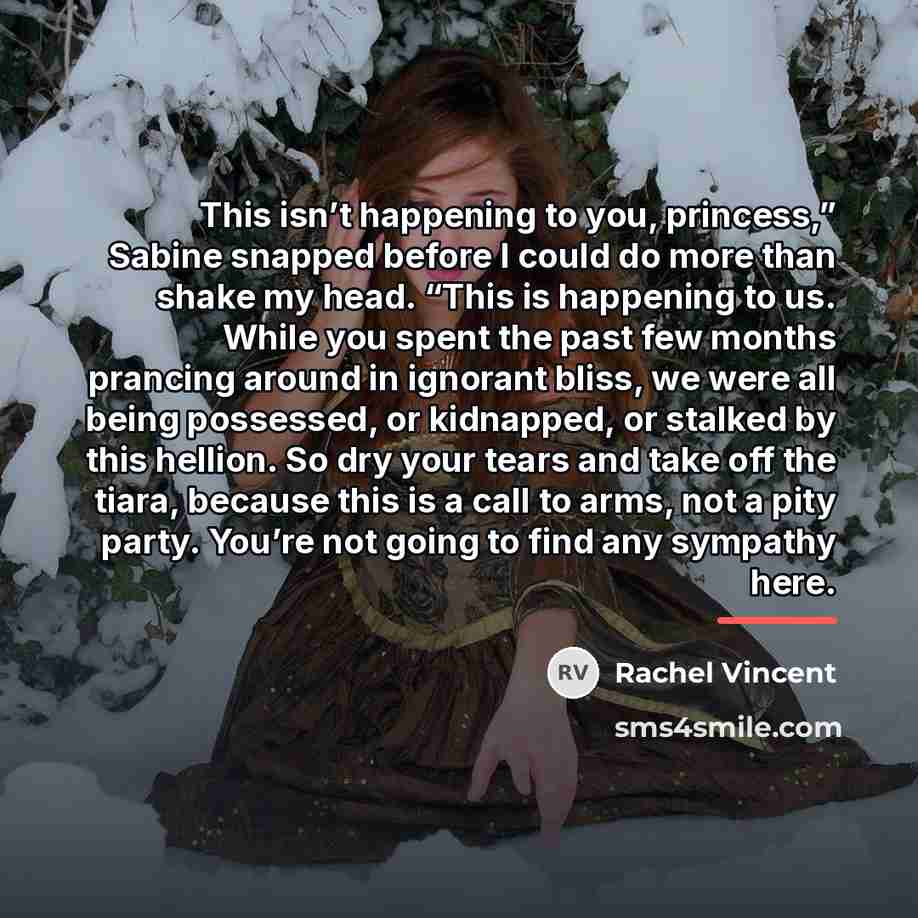 “This isn’t happening to you, princess,” Sabine snapped before I…” quote by Rachel Vincent