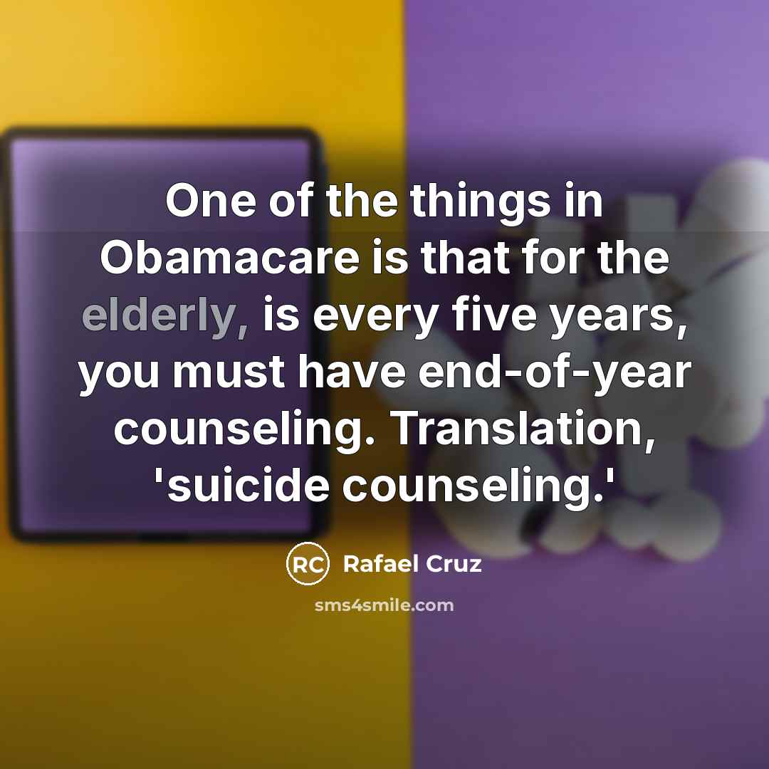 “One of the things in Obamacare is that for the…” quote by Rafael Cruz
