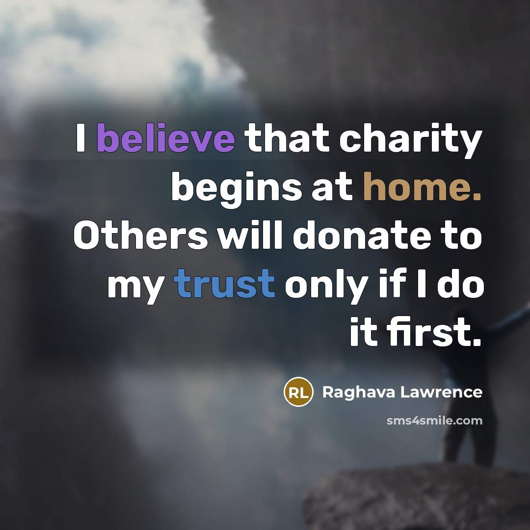 “I believe that charity begins at home. Others will donate…” quote by Raghava Lawrence