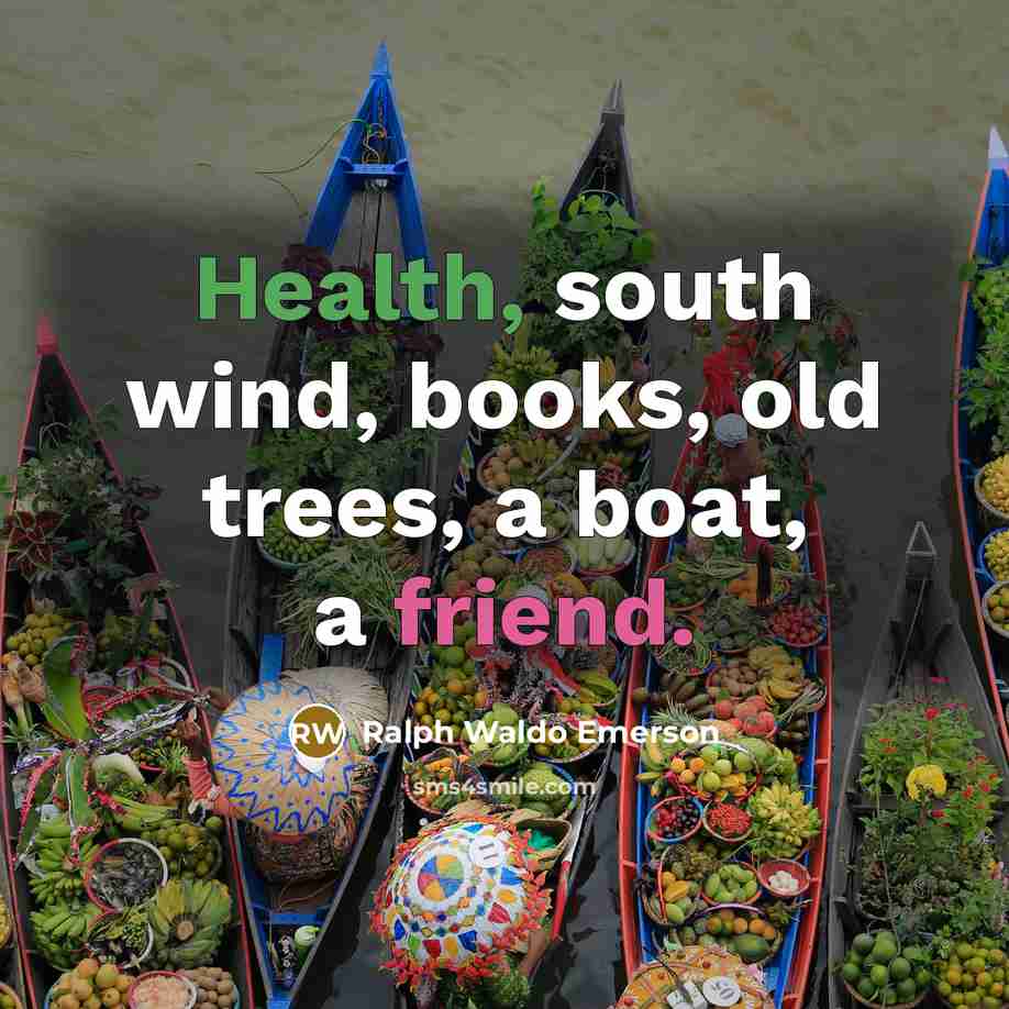 “Health, south wind, books, old trees, a boat, a friend.…” quote by Ralph Waldo Emerson