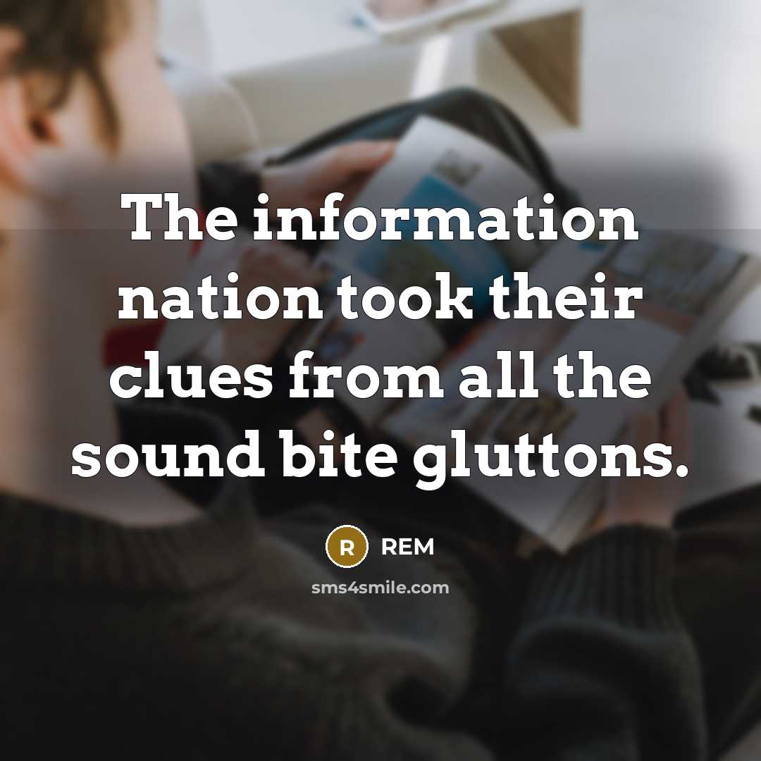 “The information nation took their clues from all the sound…” quote by REM