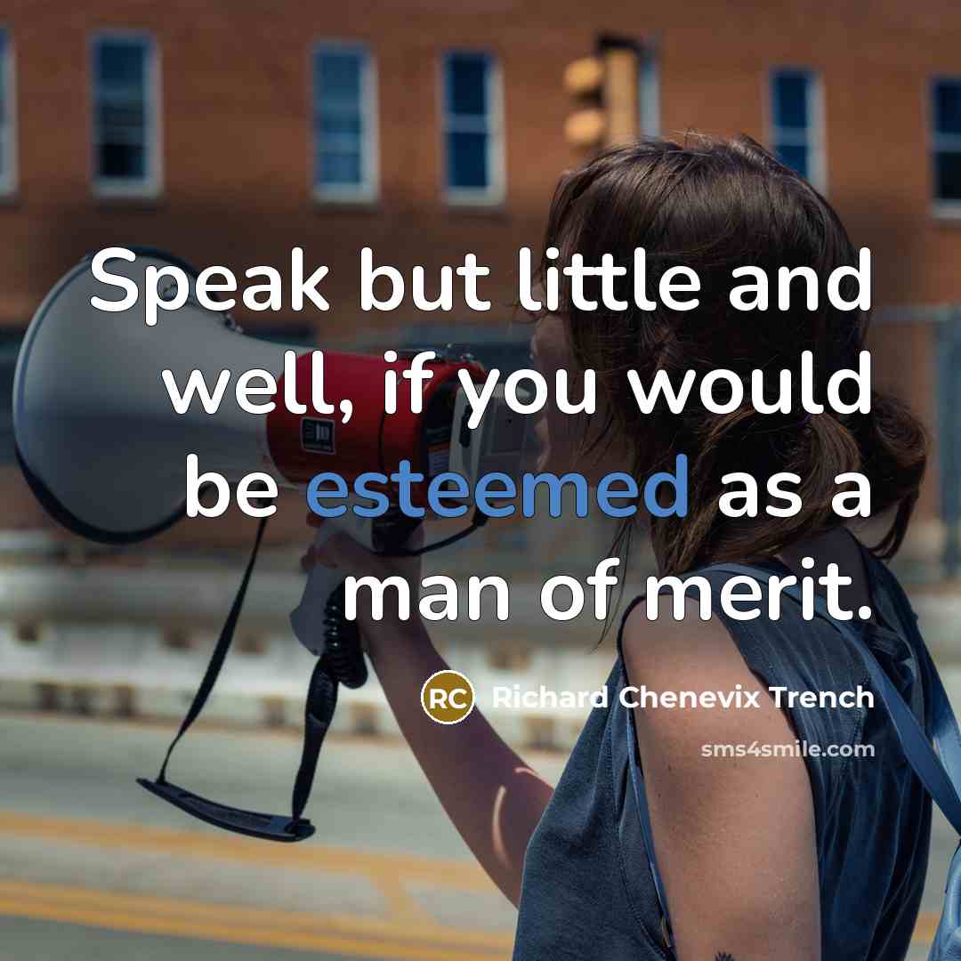 “Speak but little and well, if you would be esteemed…” quote by Richard Chenevix Trench