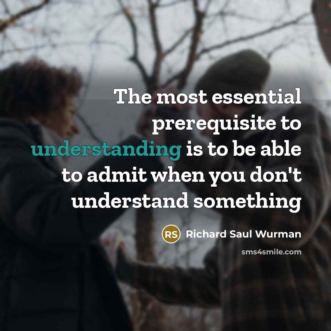 “The most essential prerequisite to understanding is to be able…” quote by Richard Saul Wurman