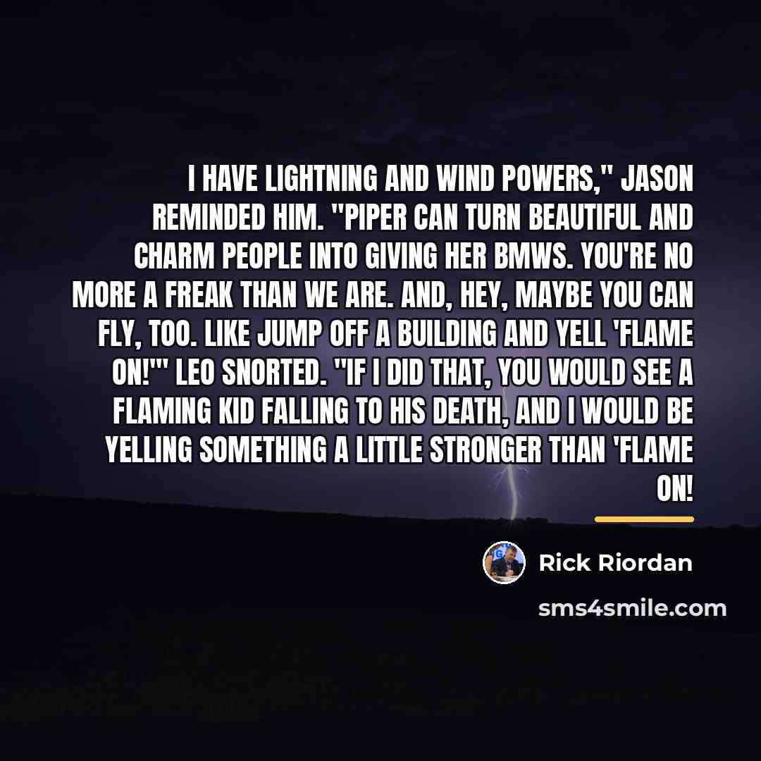 “I have lightning and wind powers," Jason reminded him. "Piper…” quote by Rick Riordan