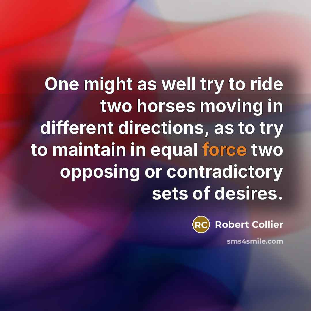 “One might as well try to ride two horses moving…” quote by Robert Collier