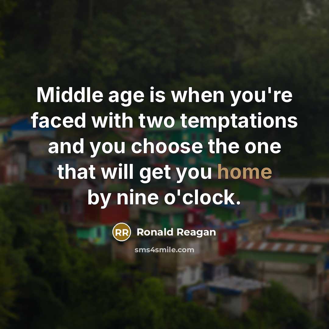 “Middle age is when you're faced with two temptations and…” quote by Ronald Reagan