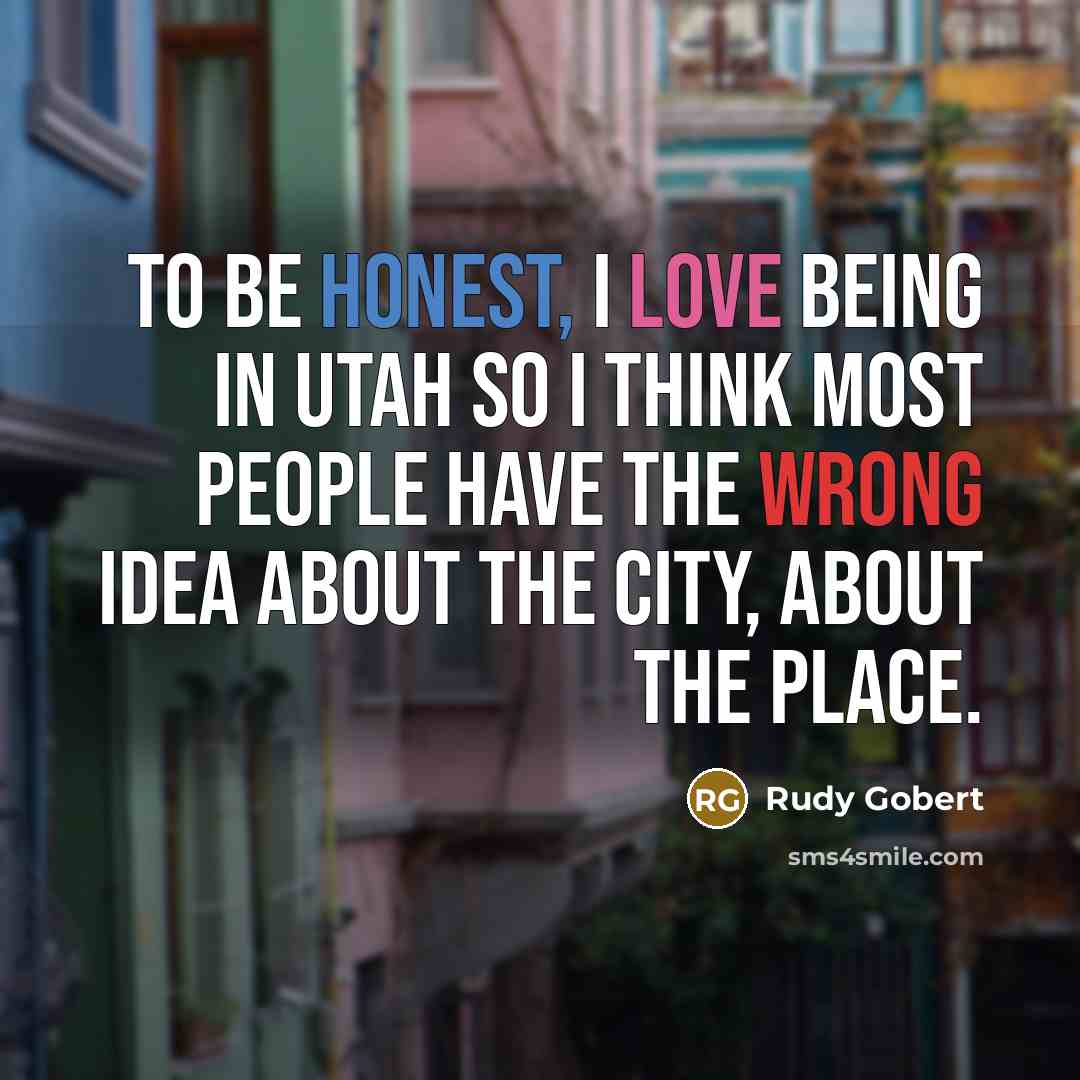 “To be honest, I love being in Utah so I…” quote by Rudy Gobert