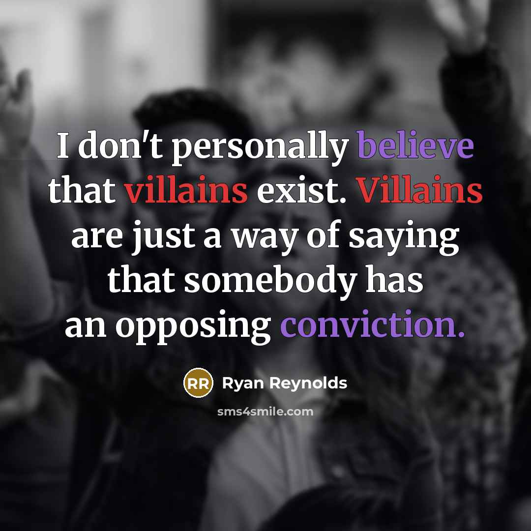 “I don't personally believe that villains exist. Villains are just…” quote by Ryan Reynolds