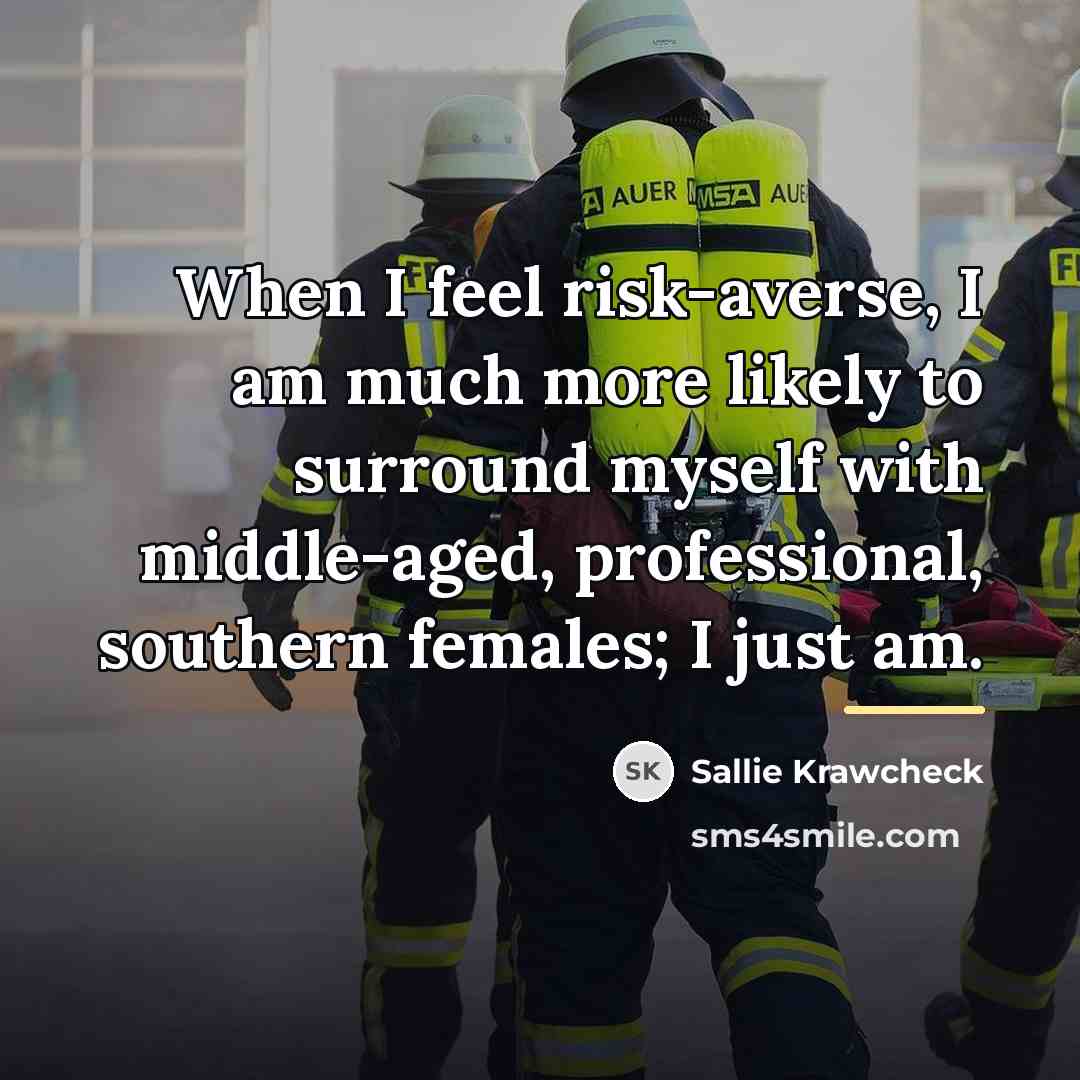 “When I feel risk-averse, I am much more likely to…” quote by Sallie Krawcheck