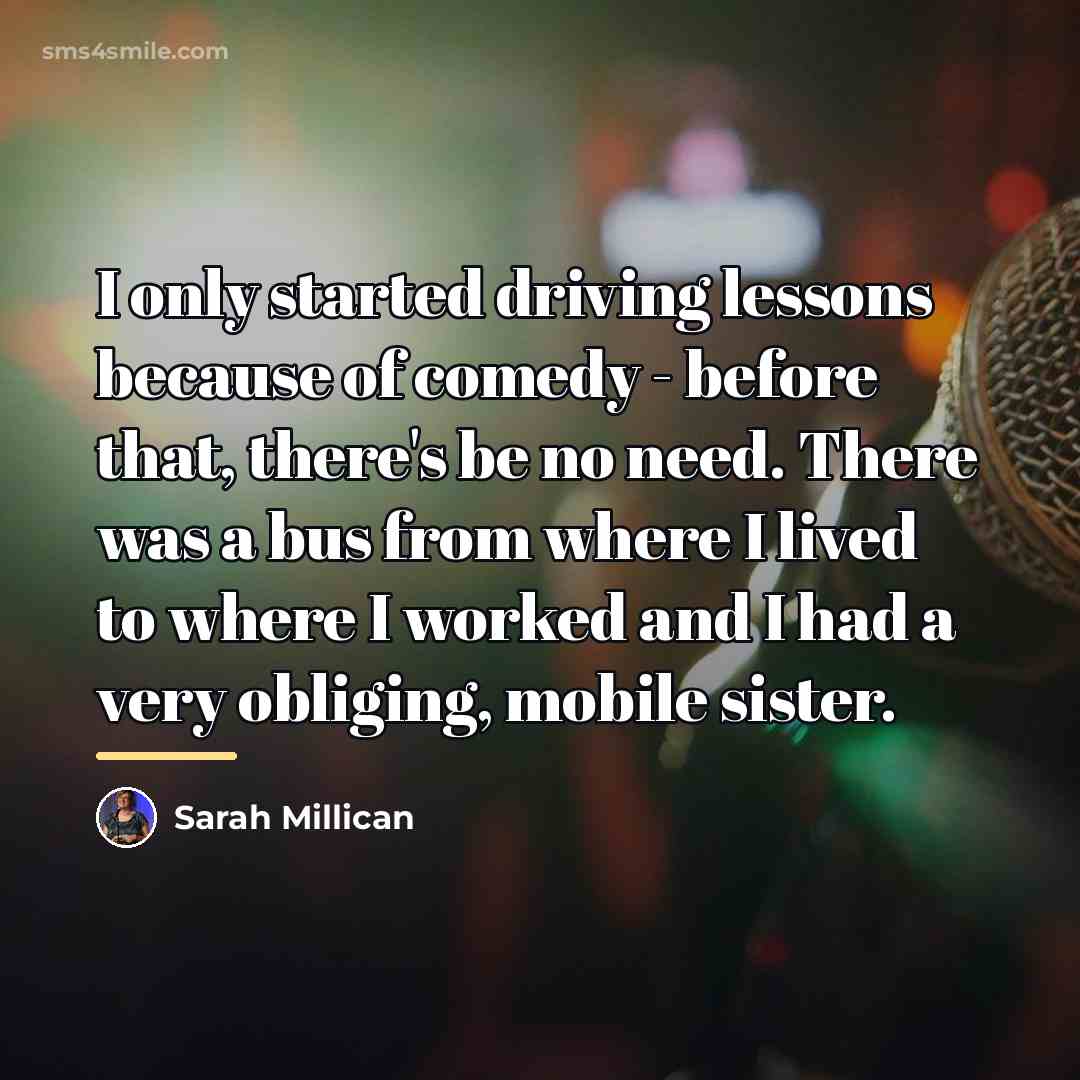 “I only started driving lessons because of comedy - before…” quote by Sarah Millican