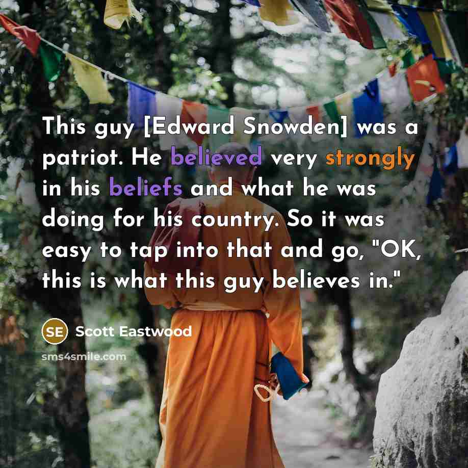 “This guy [Edward Snowden] was a patriot. He believed very…” quote by Scott Eastwood