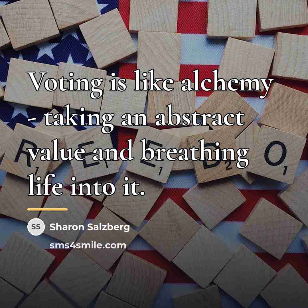 “Voting is like alchemy - taking an abstract value and…” quote by Sharon Salzberg